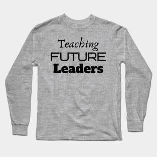 Teaching Future Leaders Long Sleeve T-Shirt